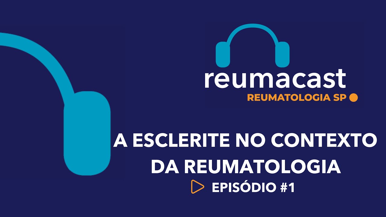 REUMACAST #1 - A esclerite no contexto da reumatologia