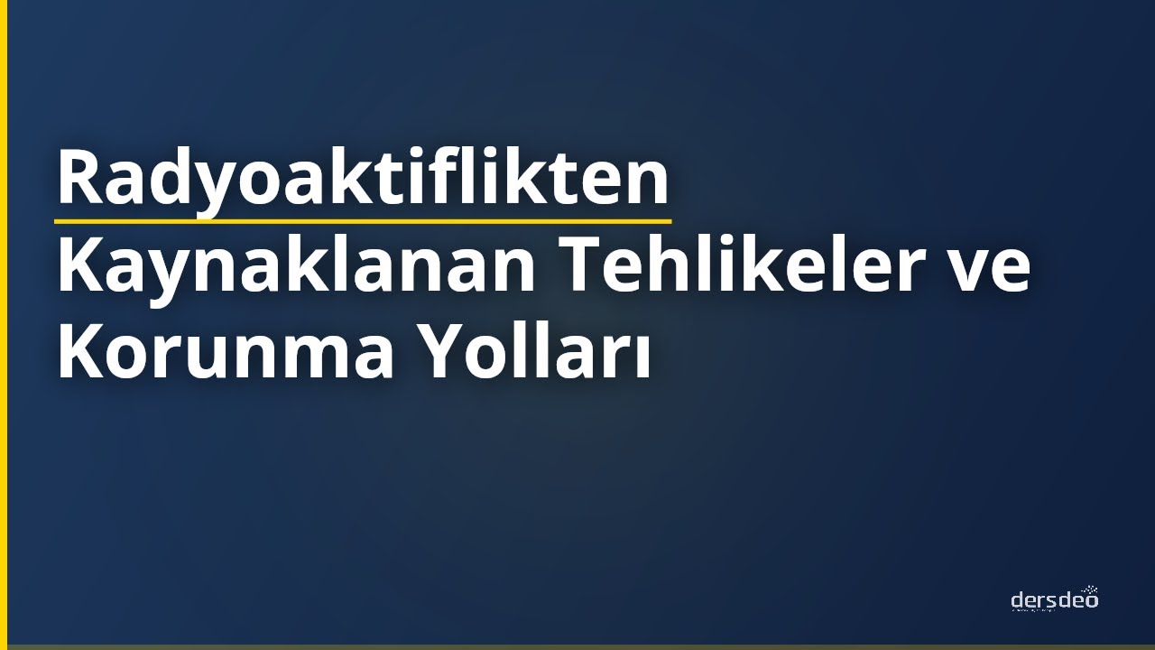 Radyoaktiflikten Kaynaklanan Tehlikeler ve Korunma Yolları