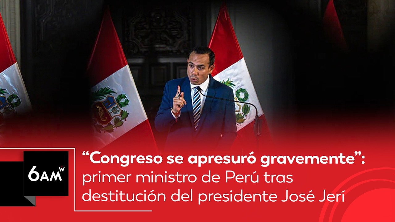 “Congreso se apresuró gravemente”: primer ministro de Perú tras destitución de José Jerí | 6AM W