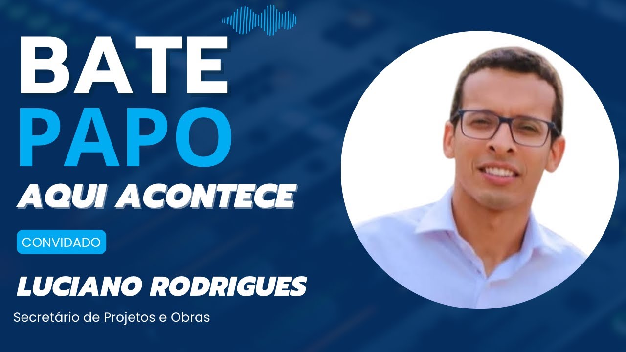 Ep 26 - Luciano Rodrigues | Secretário de projetos e obras 