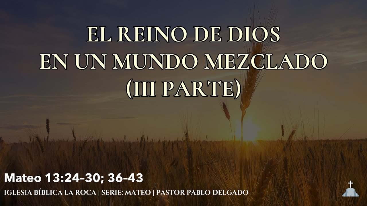 IBLR - EL REINO DE DIOS EN UN MUNDO MEZCLADO (III PARTE)