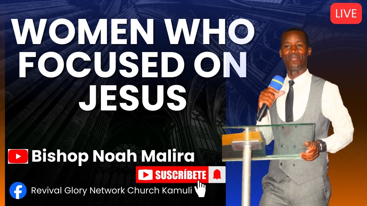WOMEN WHO FOCUSED ON JESUS ll BISHOP NOAH MALIRA - Revival Glory Network Church
