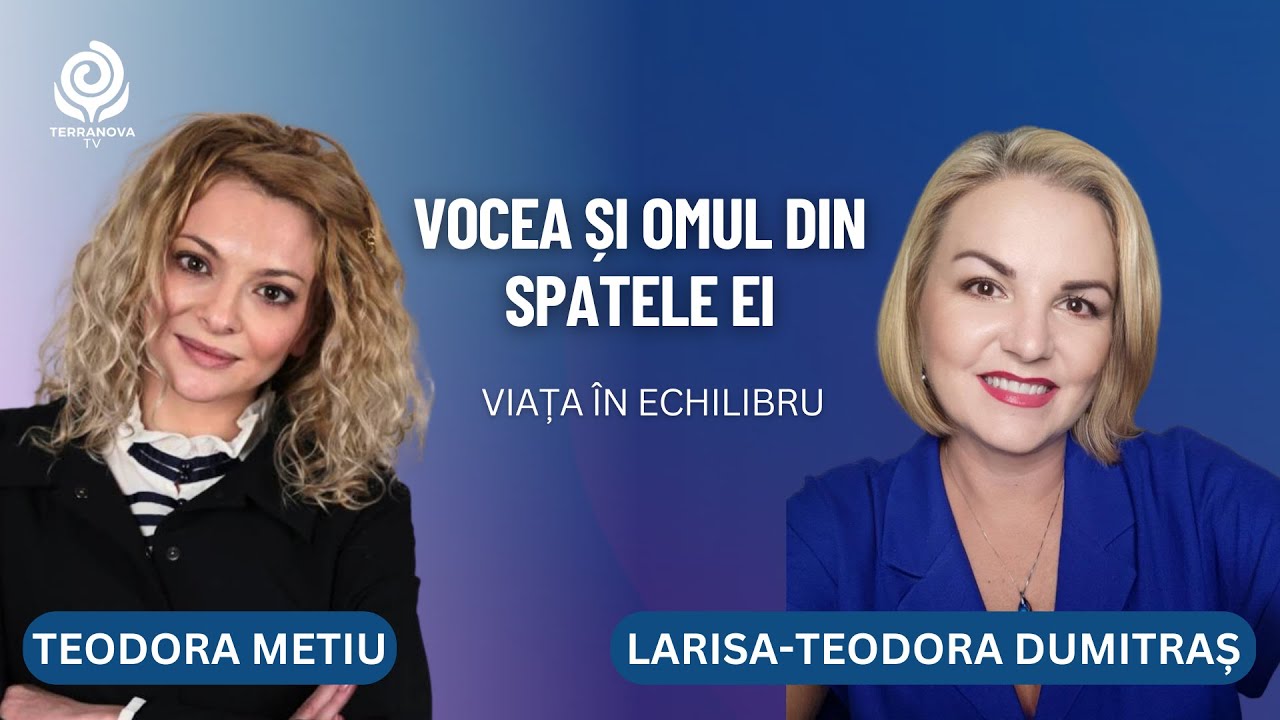 Vocea și omul din spatele ei | Larisa Teodora Dumitraș și Teodora Metiu | Viață în echilibru