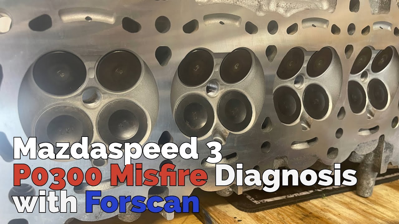 Mazdaspeed 3 P0300 Misfire Diagnosis (Using Forscan)