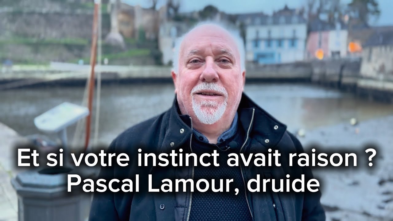Et si votre instinct avait raison ? Pascal Lamour, druide 