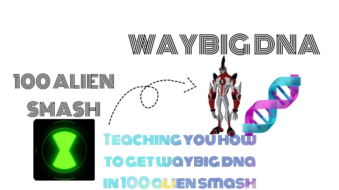 Teaching you how to get waybig dna in 100 alien smash [100 ALIEN SMASH!]