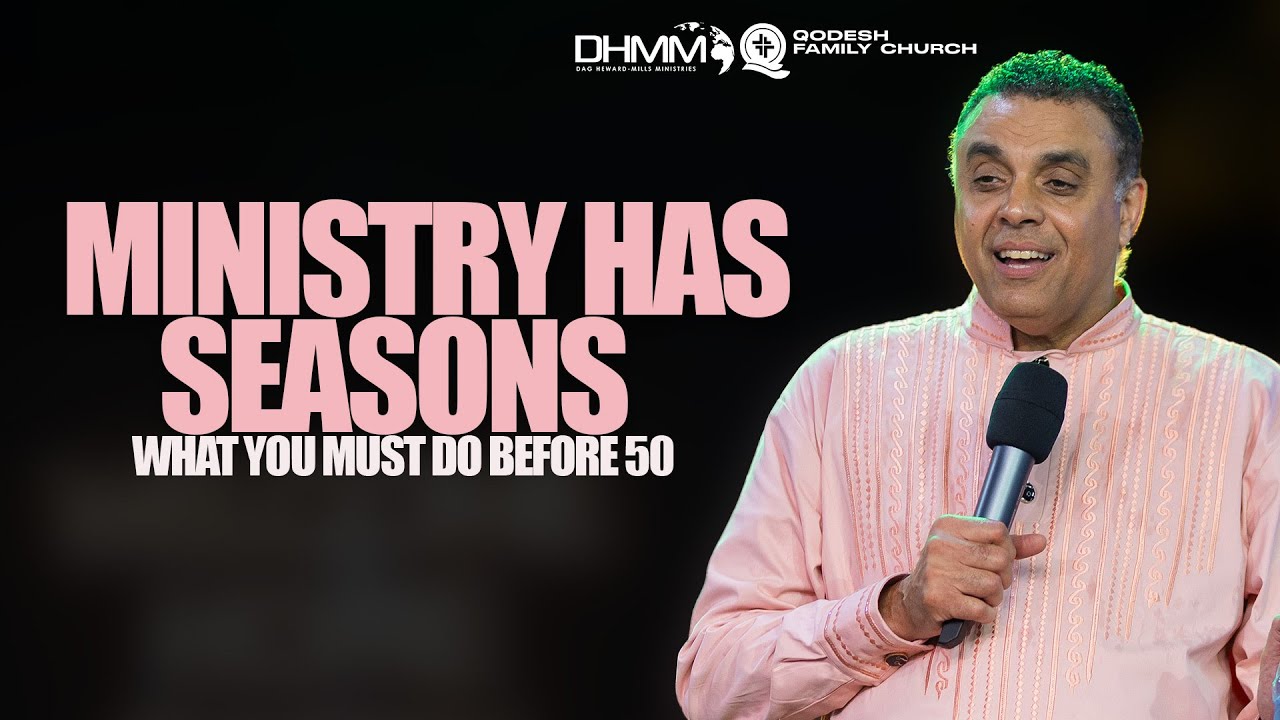 Ministry Has Seasons: What You Must Do Before 50 | The Qodesh | Dag Heward-Mills