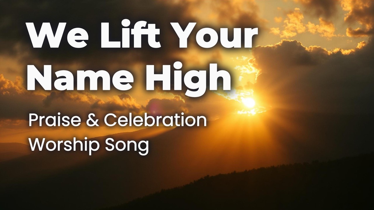 We Lift Your Name High 🙌 | Powerful Praise & Celebration Worship Song | WorshipWave