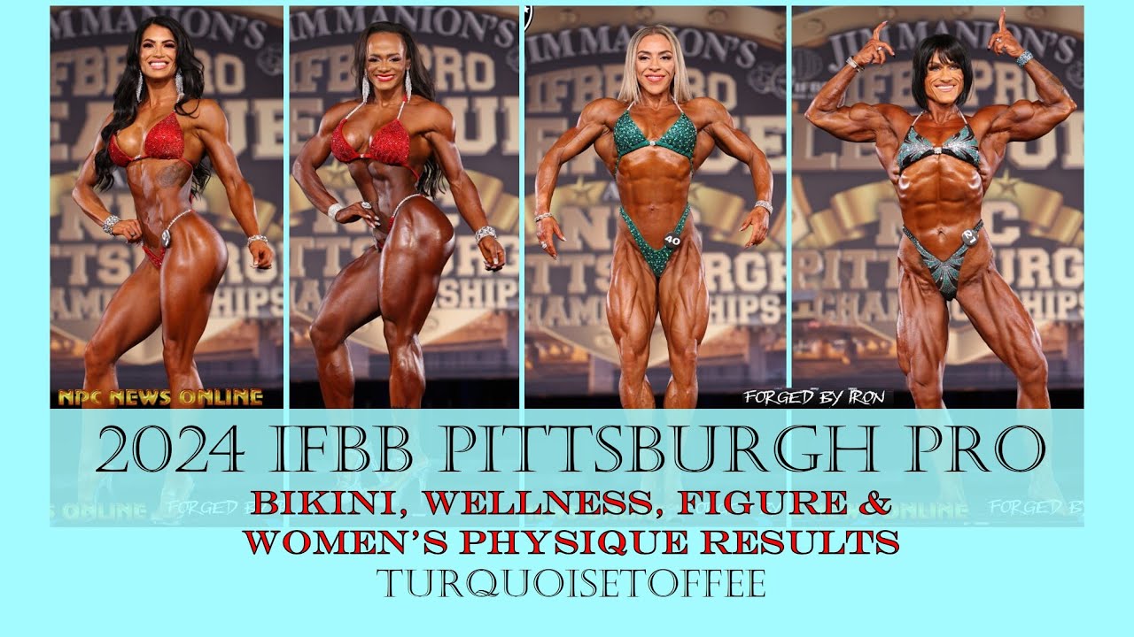 2024 IFBB Pittsburgh Pro Bikini, Wellness, Figure and Women's Physique Results