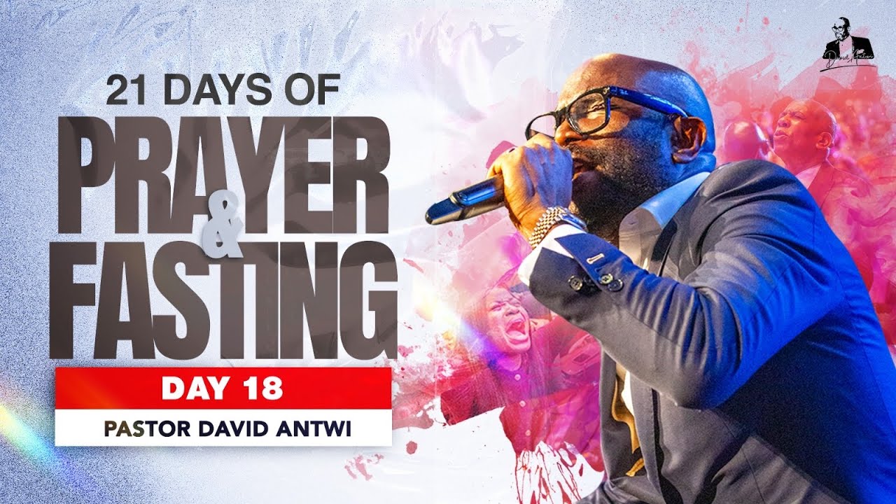 21 Days Fasting - Day 18 | David Antwi