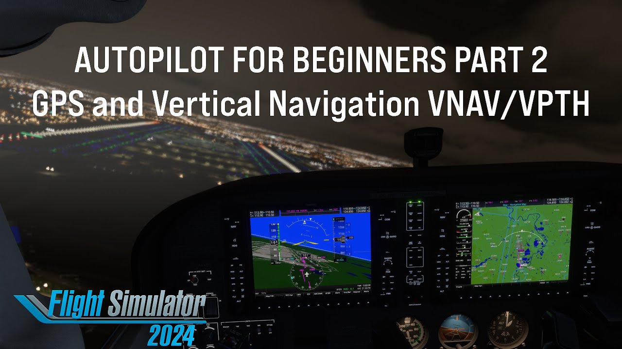 MSFS 2024 using GPS and VNAV Autopilot for Beginners Part2 Tutorial Microsoft flight Simulator