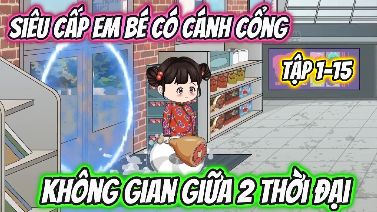 Siêu Cấp Em Bé Có Cánh Cổng Không Gian Giữa  2 Thời Đại. Tập 1-15 | Mặn Vietsub