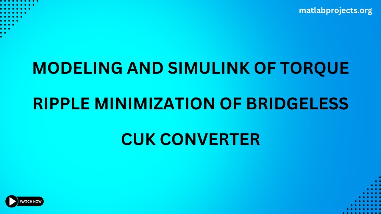 Modeling and Simulink of Torque ripple minimization of bridgeless CUK converter