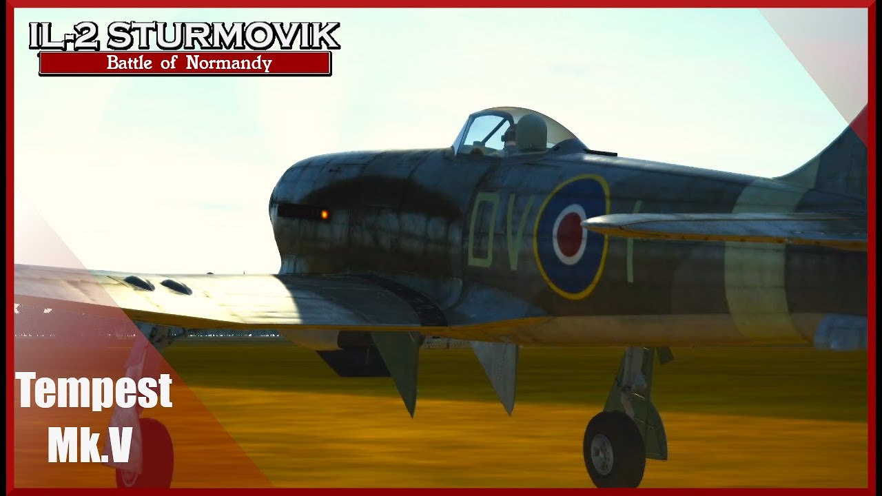 The Tempest Cometh IL-2 Battle of Normandy RAF Tempest Mk. V Career