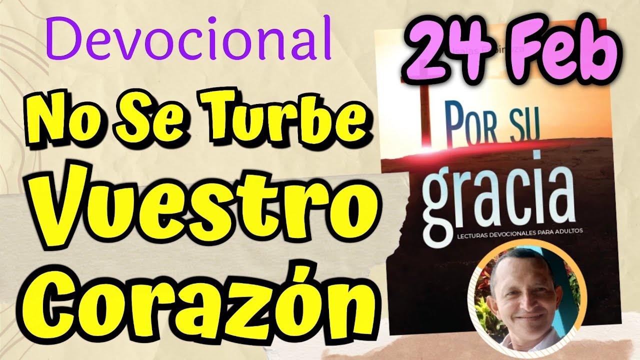 No Se Turbe Vuestro Corazón  l Devocional Matutina para el 24 de Febrero