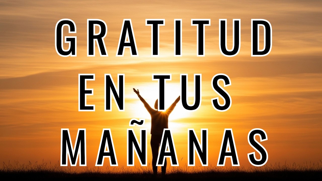 Afirmaciones Positivas de Gratitud 13 Min   Rutina de Mañana para Energía y Abundancia