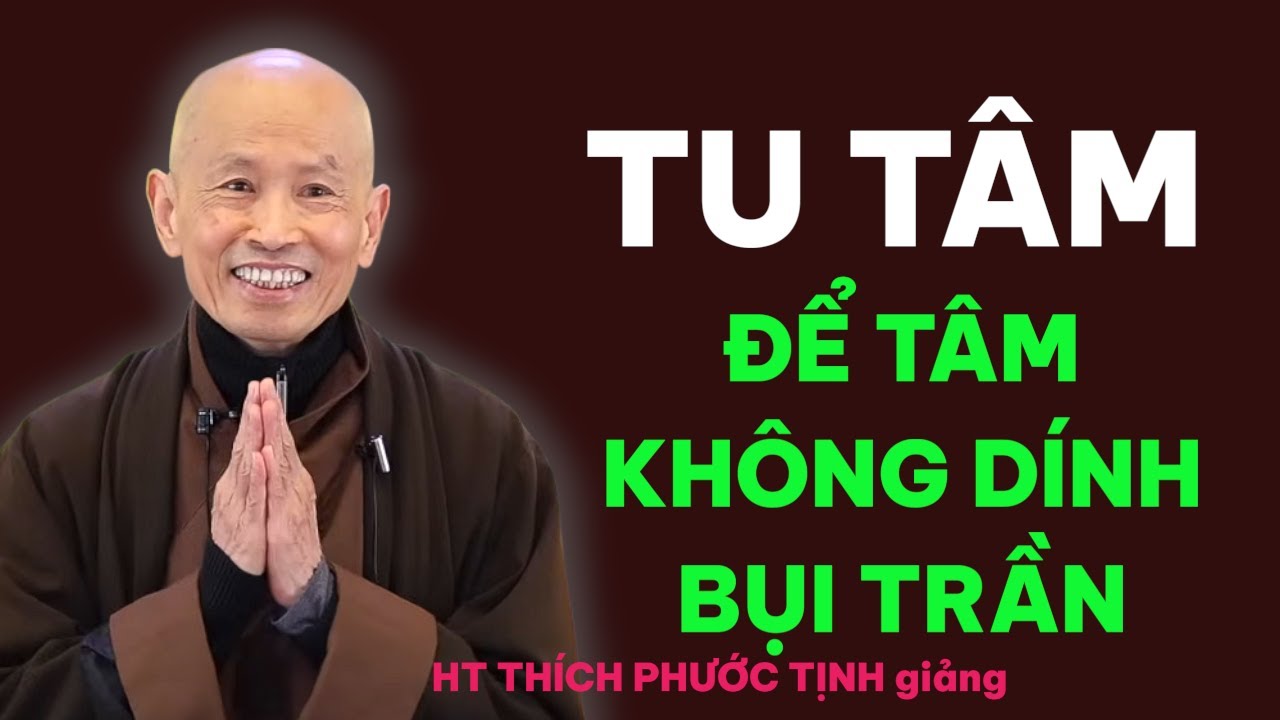 TU TÂM để TÂM KHÔNG DÍNH CHI BỤI TRẦN | HT THÍCH PHƯỚC TỊNH giảng