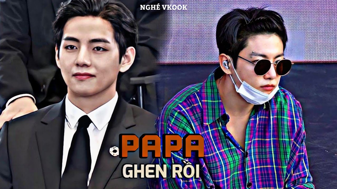 | OneShot VKOOK | PaPa Ghen Rồi
