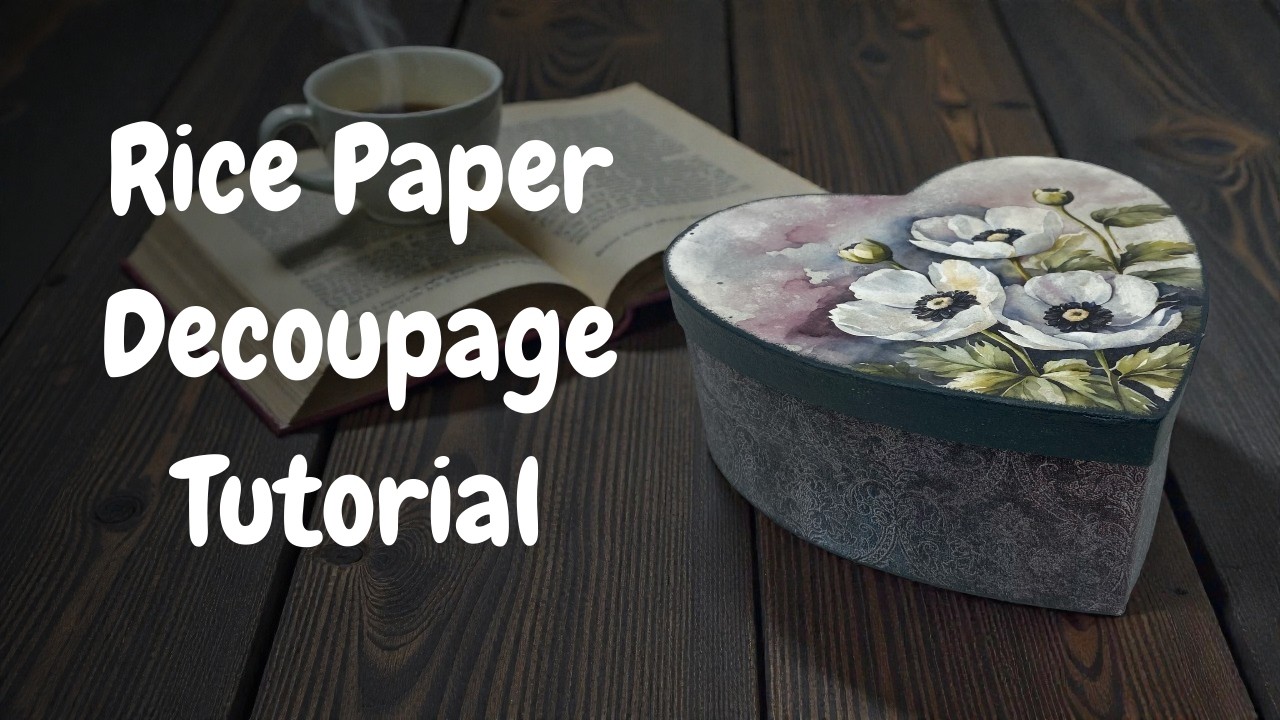 Beginner Rice Paper Decoupage Heart Box Tutorial