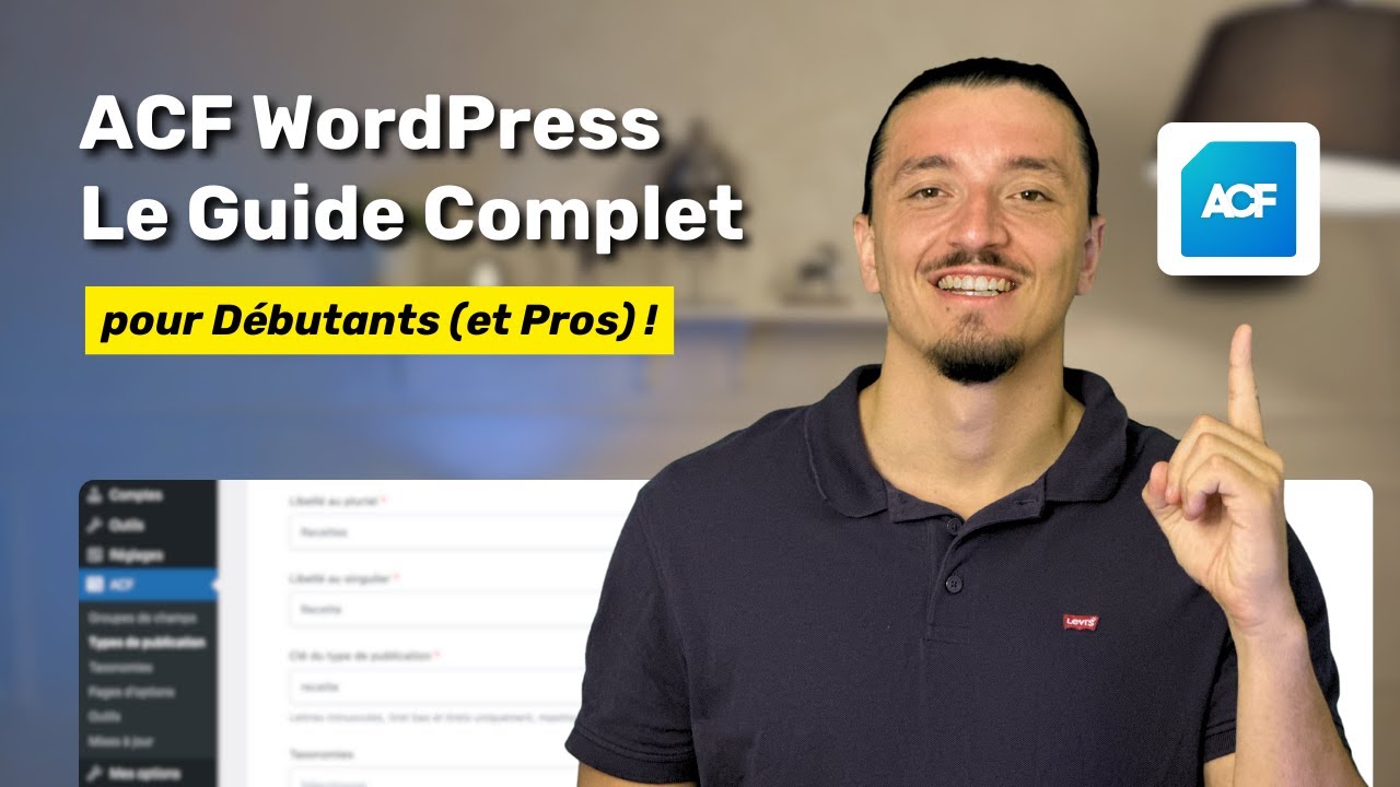 ACF WordPress : Le Guide Complet de 2026 pour Débutants (et Pros) !