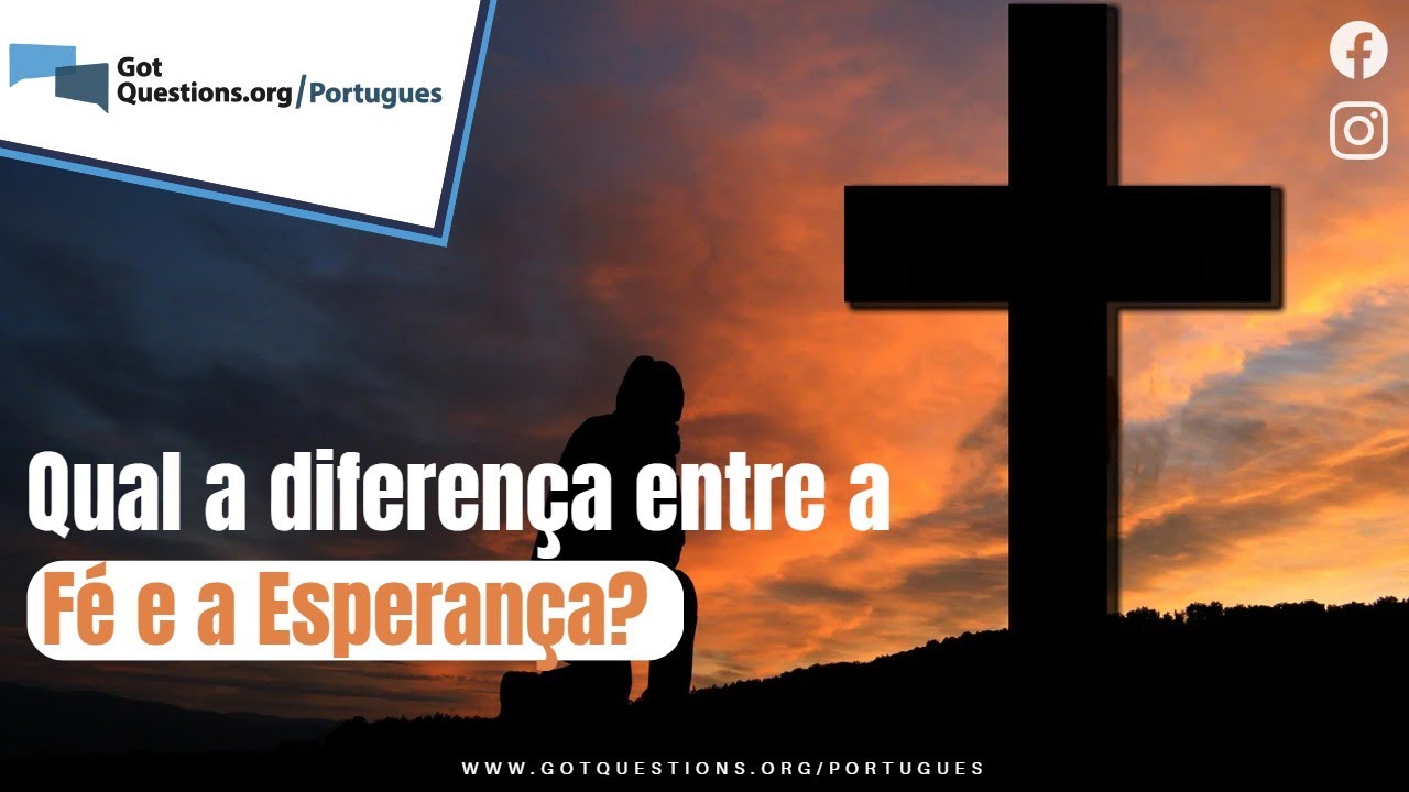 Qual &eacute; a diferen&ccedil;a entre a f&eacute; e a esperan&ccedil;a?