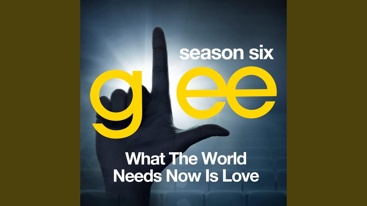What the World Needs Now (Glee Cast Version)