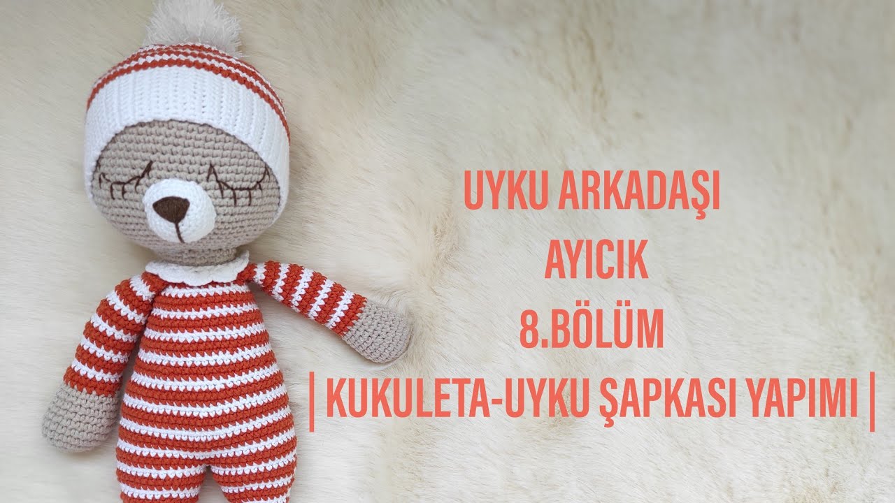 8.BÖLÜM |AMİGURUMİ UYKU ARKADAŞI AYICIK YAPIMI | KUKULETA NASIL YAPILIR|AMİGURUMİ KUKULETA YAPIMI🧡