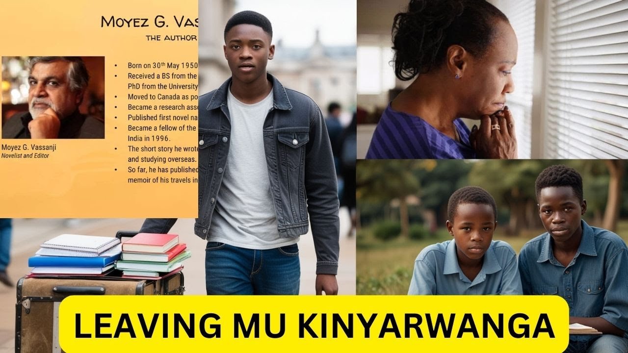 LEAVING BY MOYEZ G. VASSANJI  FROM WHEN THE SUN GOES DOWN MU KINYARWANDA // IYUMVIRE INKURU YOSE