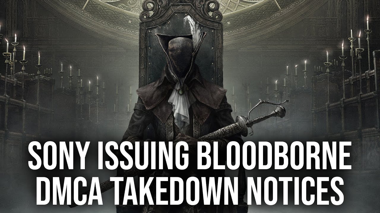 Why Is Sony Handing Out Bloodborne DMCA Take-Down Notices?