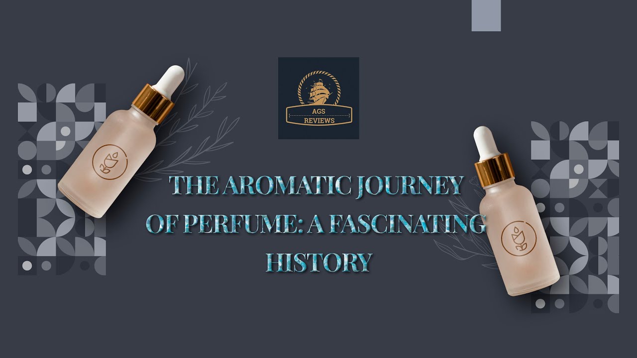 The Aromatic Journey of Perfume: A Fascinating History