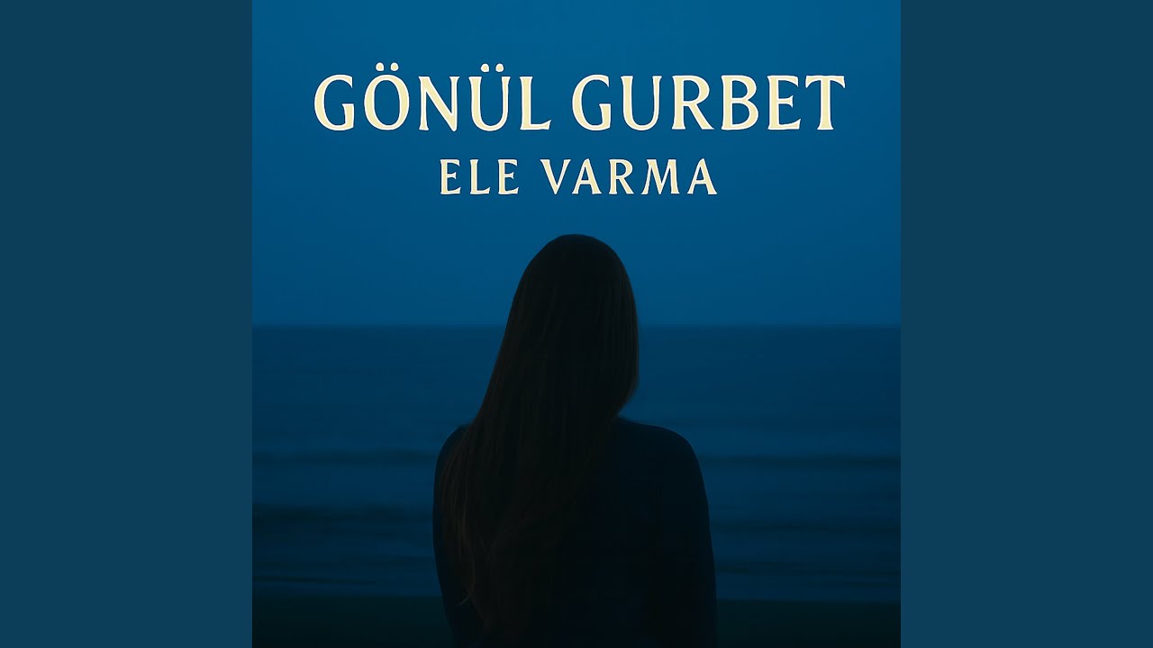Gönül Gurbet Ele Varma