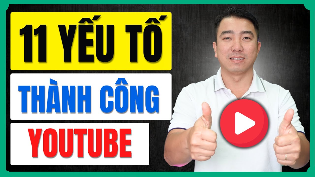11 Yếu Tố Quyết Định Thành Công Cho Kênh Youtube Bạn Cần Phải Biết!