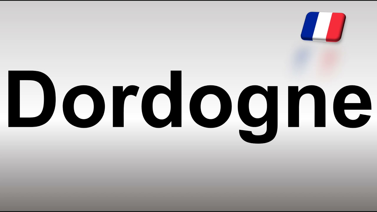 How to Pronounce Dordogne (French)