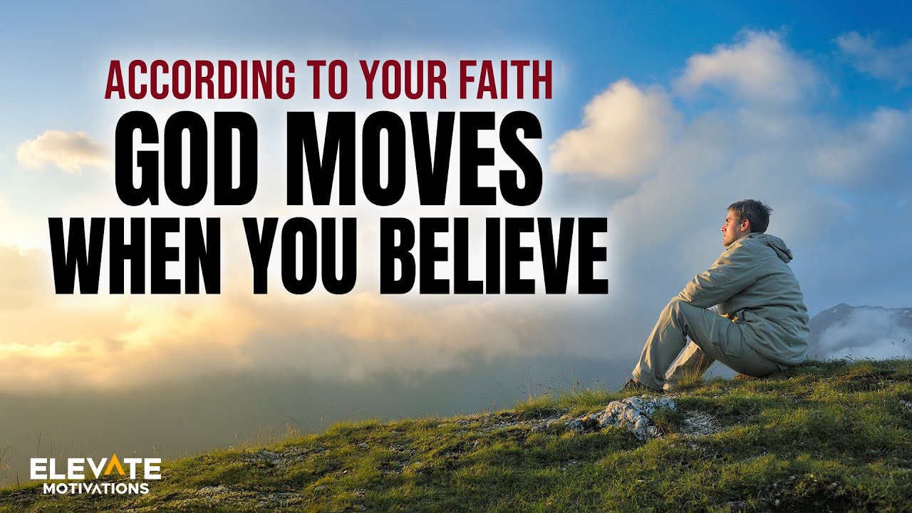 According to Your Faith: God Moves When You Believe | Christian Motivation