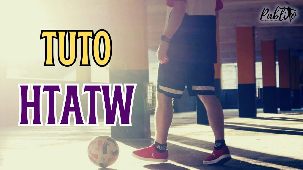 TUTO FREESTYLE FOOT #15 : HTATW