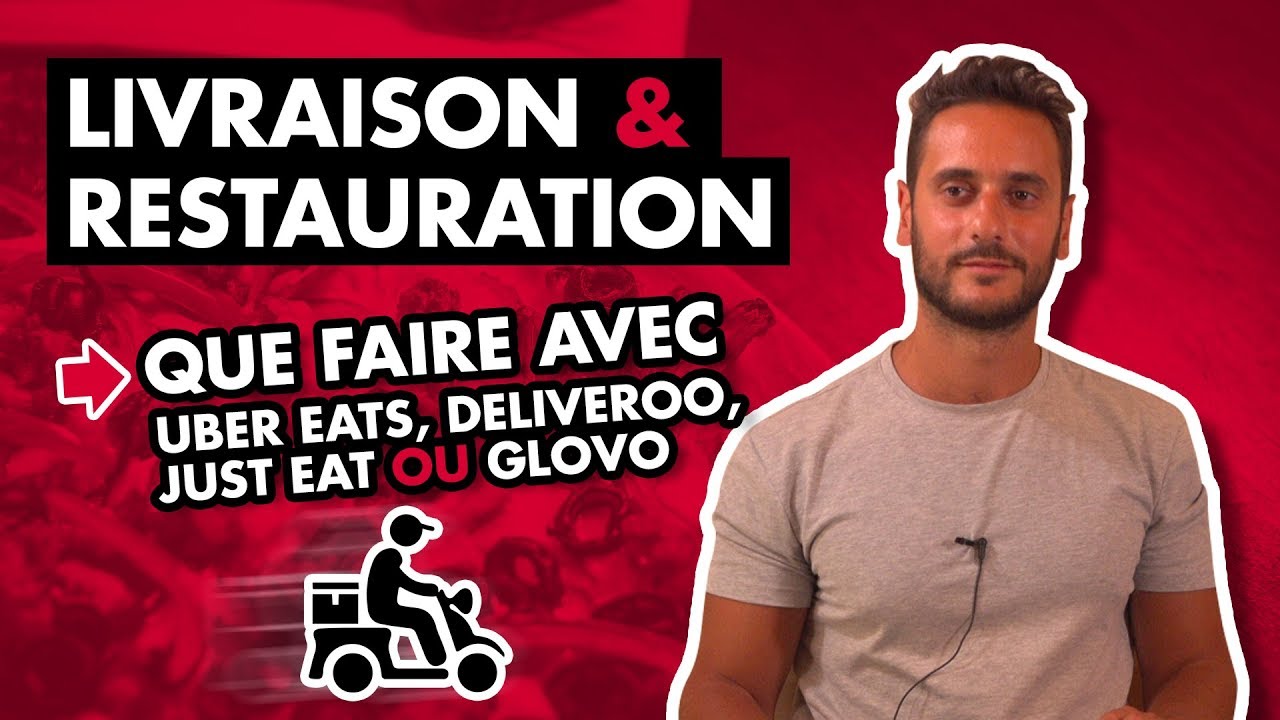 Livraison & Restaurant: que faire avec Uber eats, Deliveroo, Just eats, Glovo