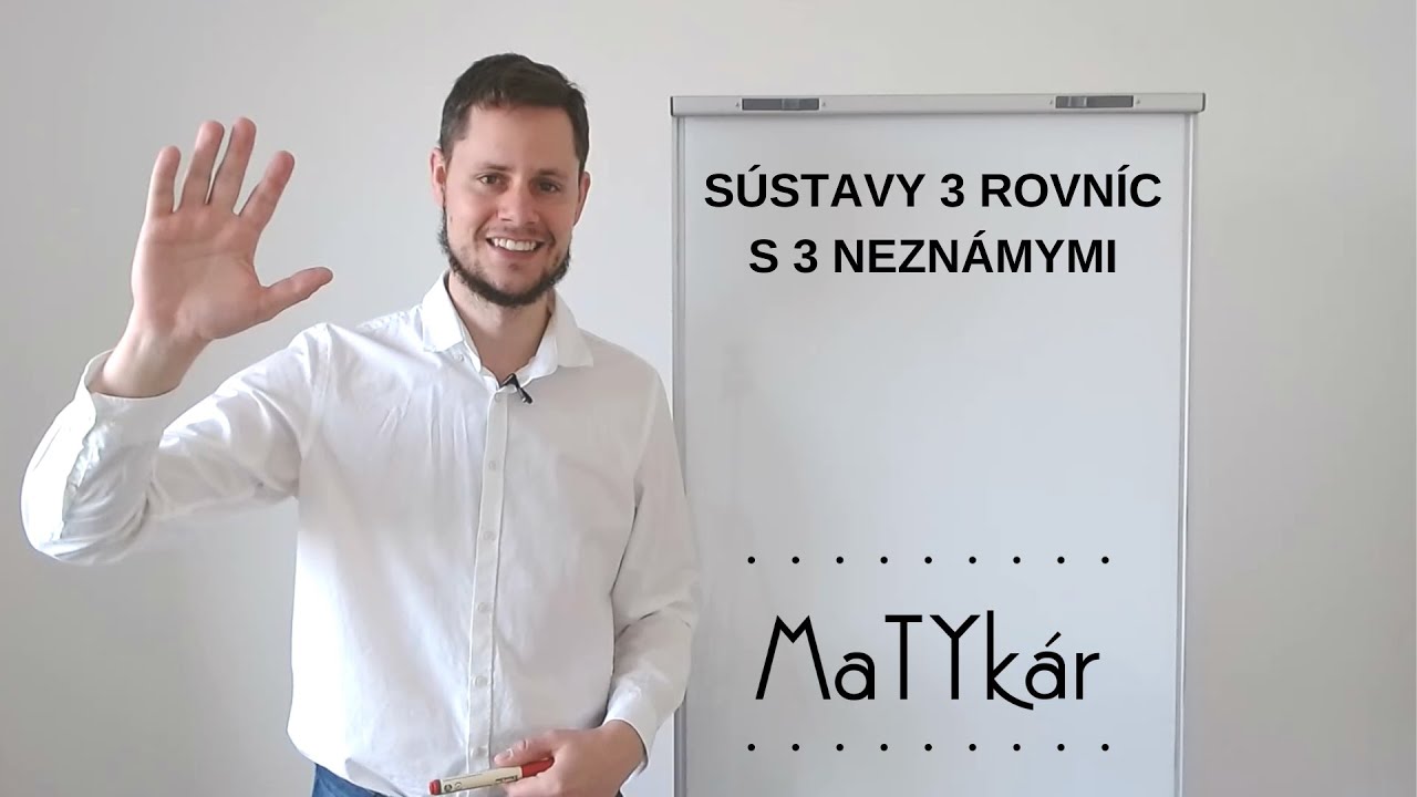 SÚSTAVY ROVNÍC - 3 rovnice s 3 neznámymi
