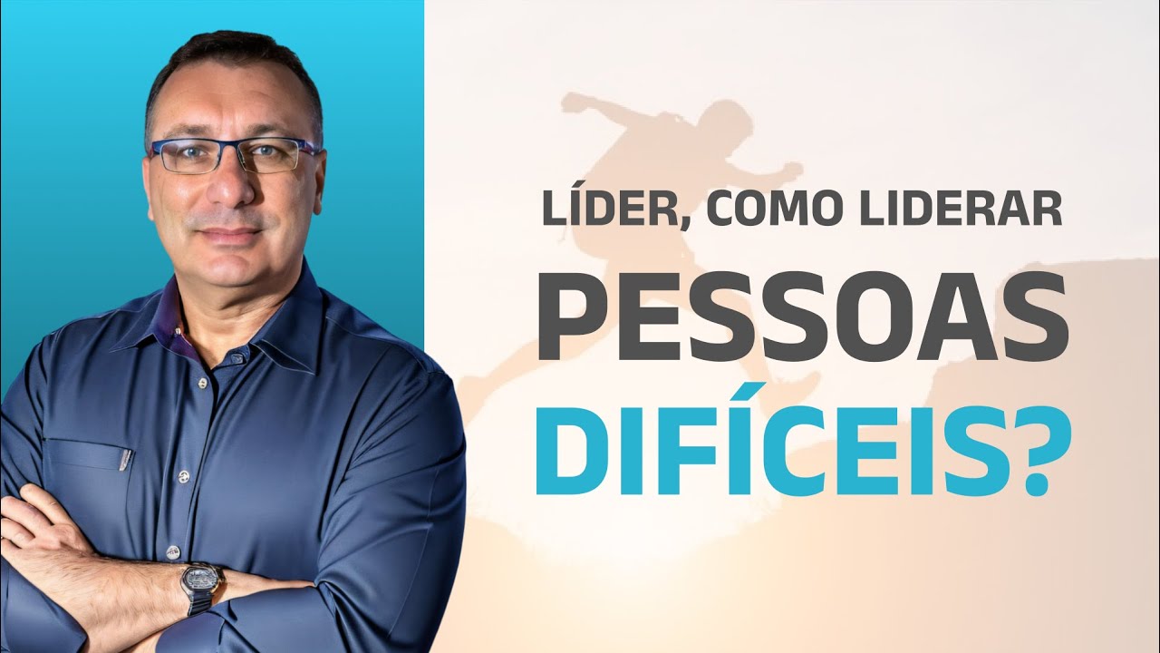 LÍDER, Como Liderar Pessoas Difíceis