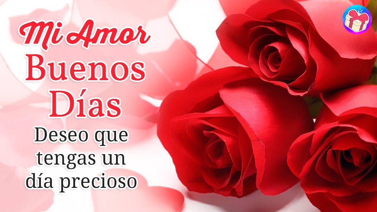 🌹 Con mucho amor para ti este bonito mensaje 🌷 Buenos días mi amor, mi razón de ser