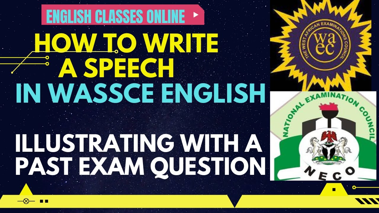HOW TO WRITE A SPEECH IN WASSCE, NECO/SSCE: ILLUSTRATING WITH A PAST EXAMINATION QUESTION