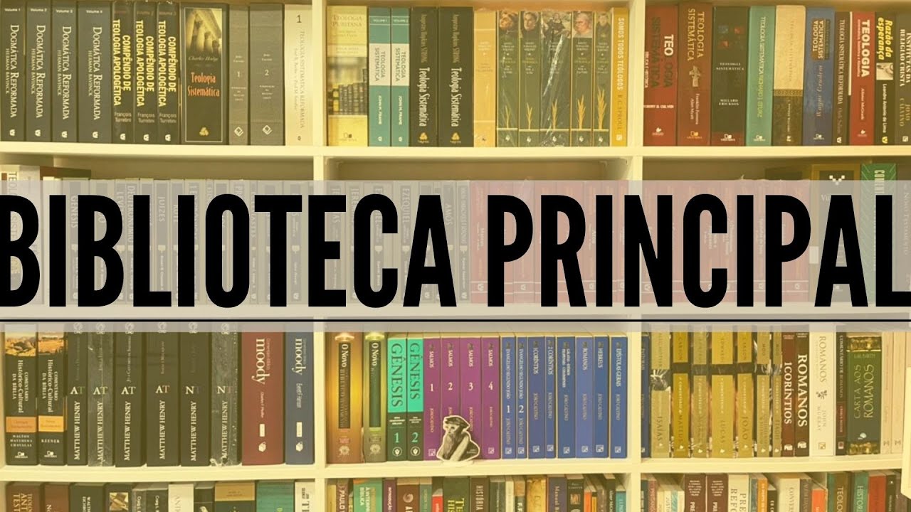 Biblioteca Principal - Teologia sistemáticas e comentários Bíblicos