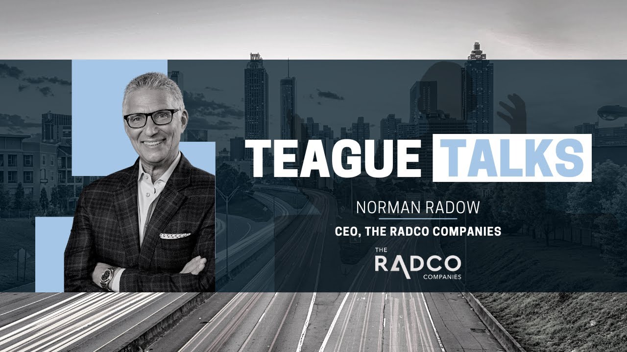 Teague Talks with Norman Radow, Founder & CEO of The RADCO Companies