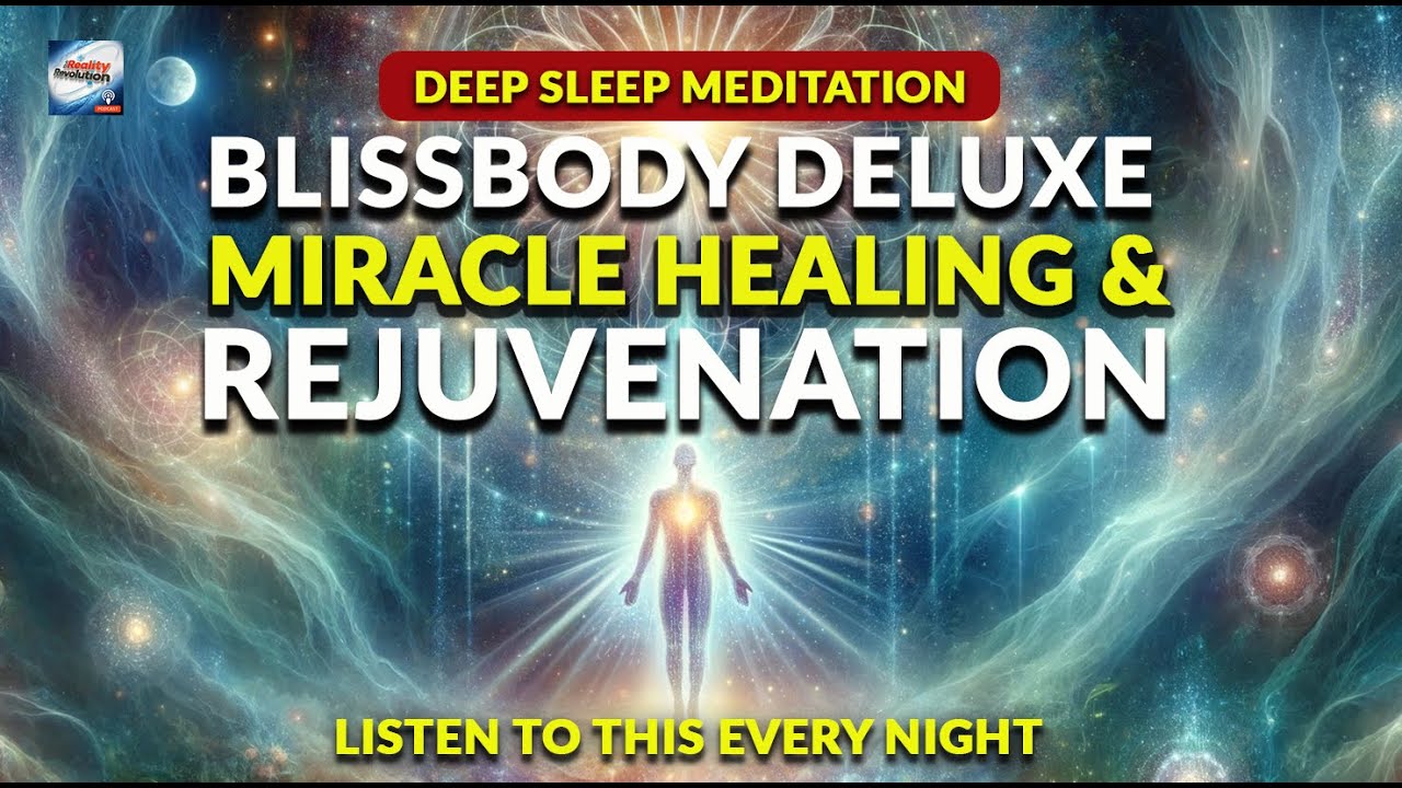 Deep Sleep Meditation - Blissbody Deluxe  Miracle Healing And Rejuvenation