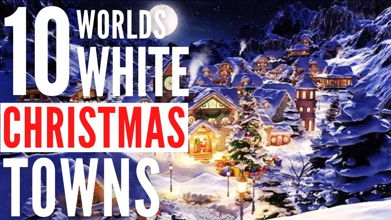 Find The 10 Best Snowy White Christmas Town For You to Visit NOW!