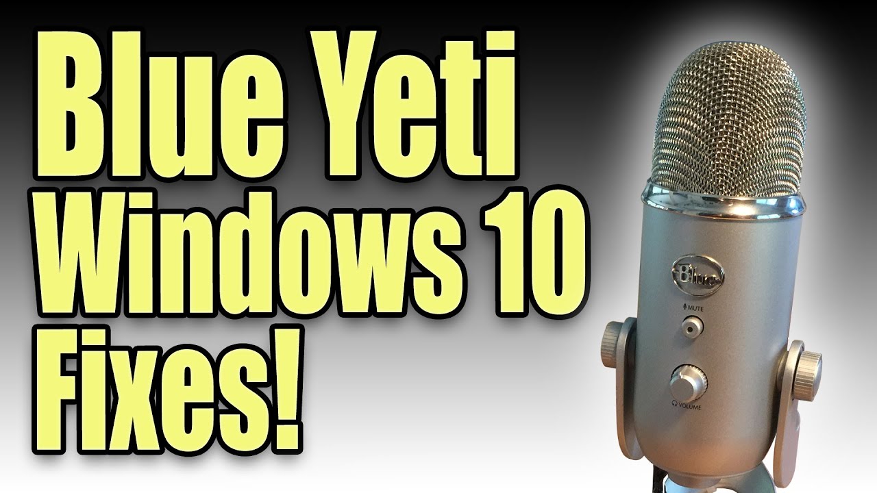 Blue Yeti Windows 10 Fixes