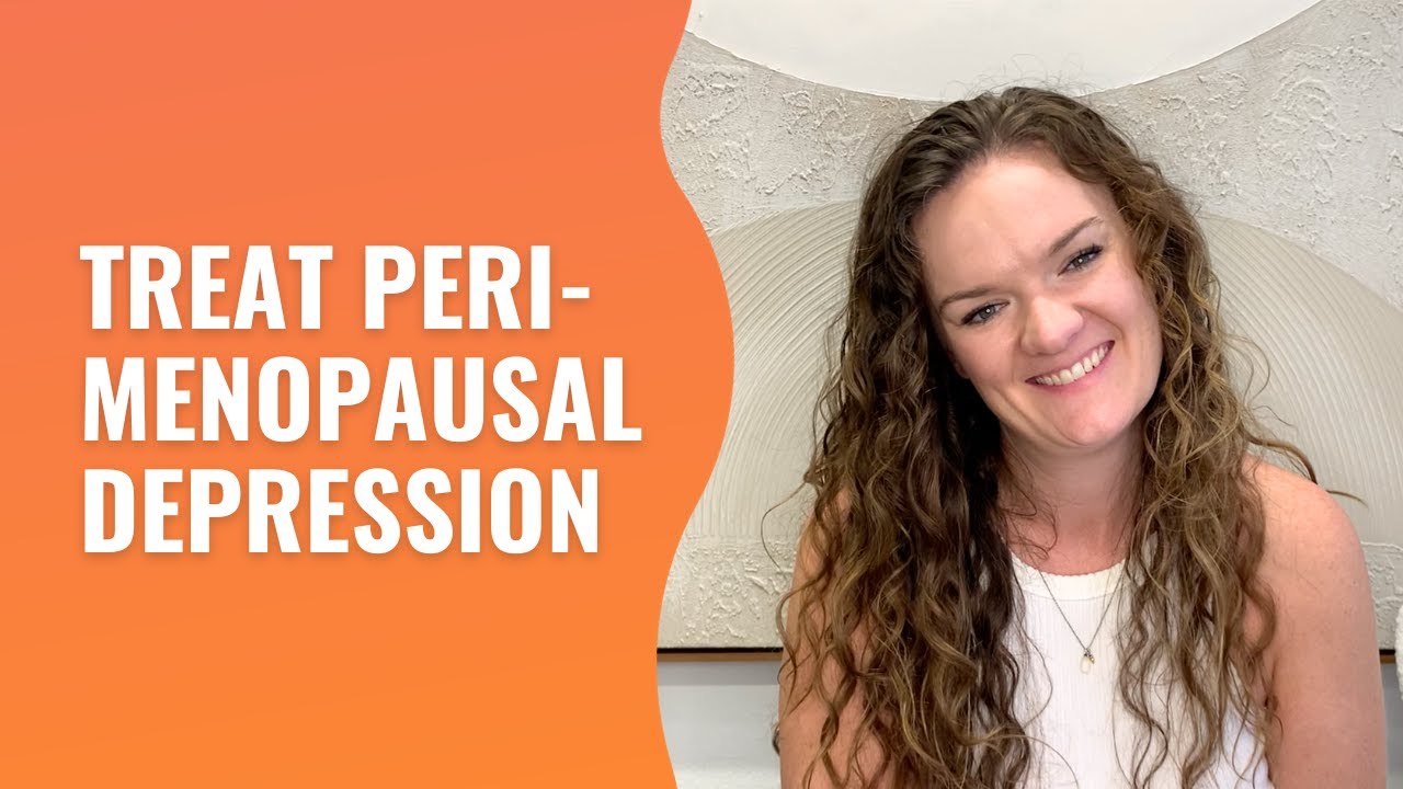 The BEST Treatments for Peri-Menopausal Depression & Anxiety