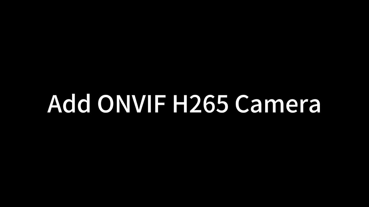 Add ONVIF H265 Camera - GVD Training Video
