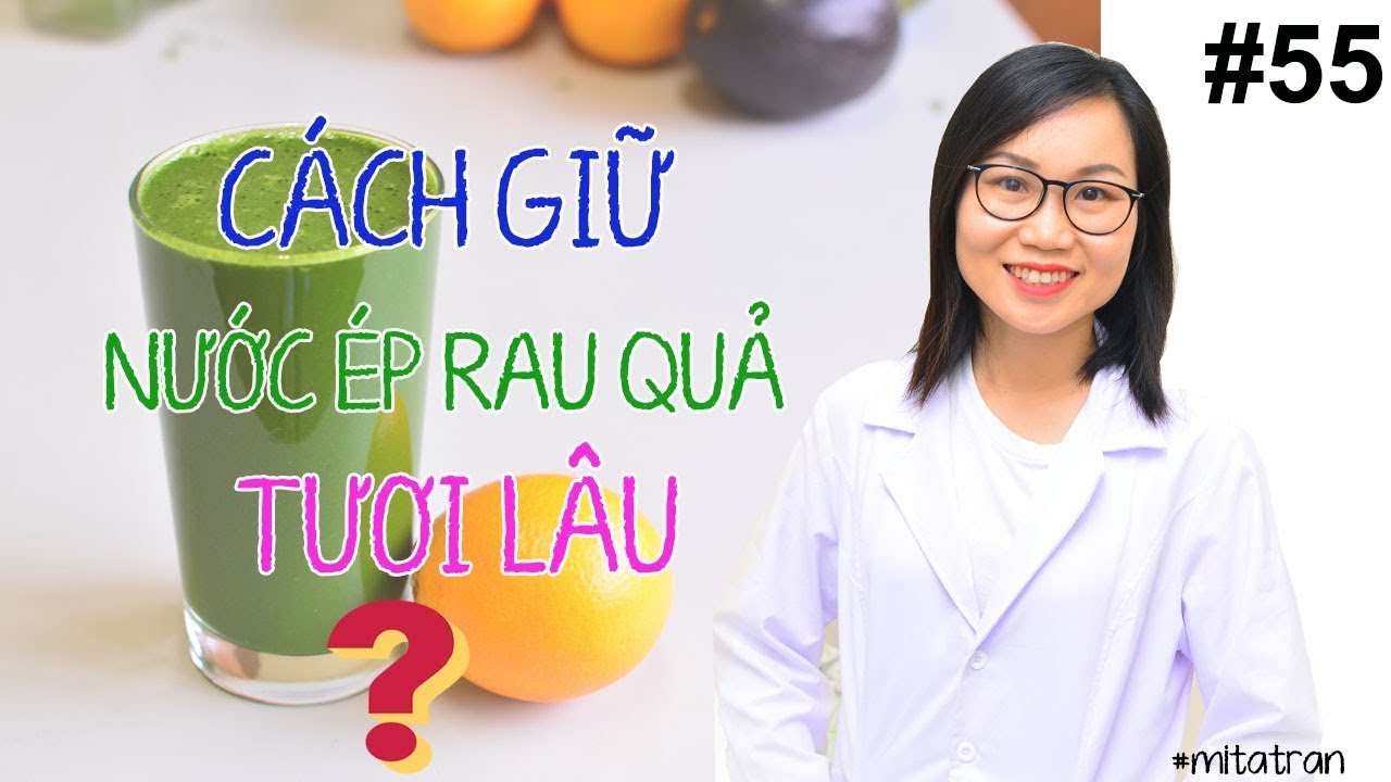 #55. Cách giữ nước ép rau quả tươi lâu