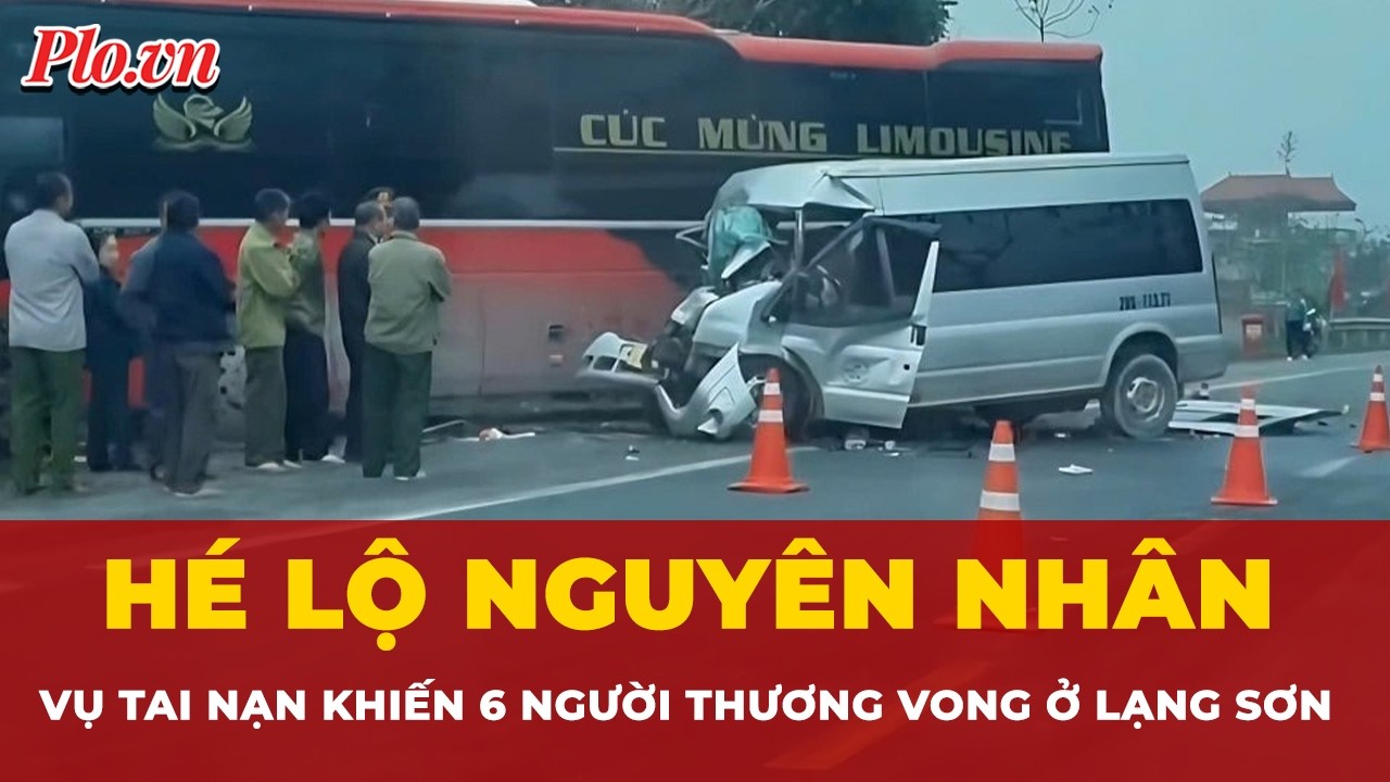 Hé lộ nguyên nhân dẫn đến vụ tai nạn khiến 6 người thương vong ở Lạng Sơn | Tin nhanh
