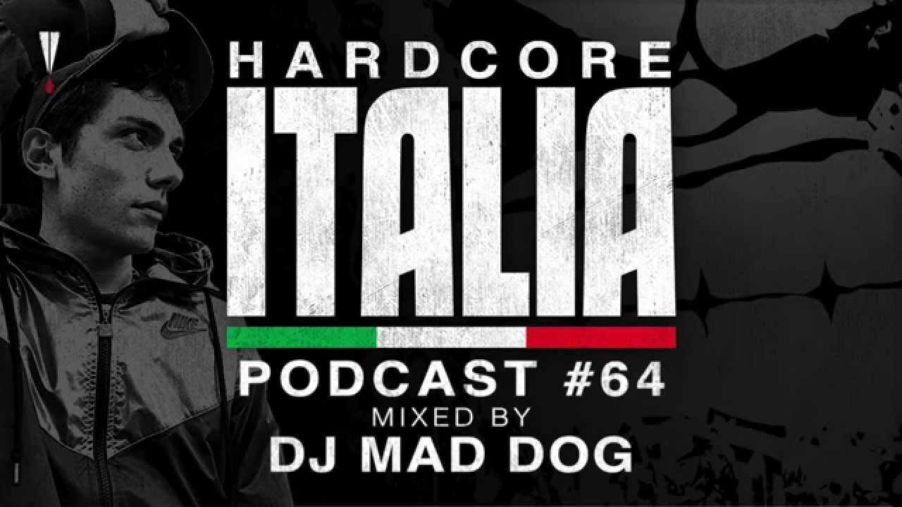 Hardcore Italia - Podcast #64 - Mixed by DJ Mad Dog